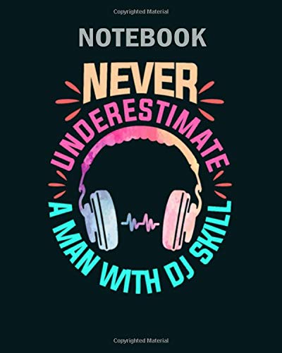 Notebook: never underestimate a man with dj skills - 50 sheets, 100 pages - 8 x 10 inches