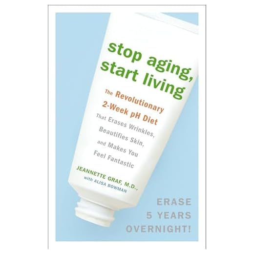 Stop Aging, Start Living: The Revolutionary 2-Week pH Diet That Erases Wrinkles, Beautifies Skin, and Makes You Feel Fantastic