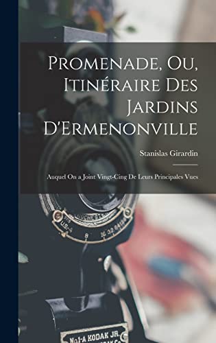 Promenade, Ou, Itinéraire Des Jardins D'Ermenonville: Auquel On a Joint Vingt-Cing De Leurs Principales Vues (French Edition)
