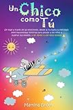 Un chico como tú: un viaje a través de las emociones, desde la ira hasta la felicidad. Siete maravillosas historias para ayudar a los niños a superar sus miedos, a ser libres y a ser ellos mismos.