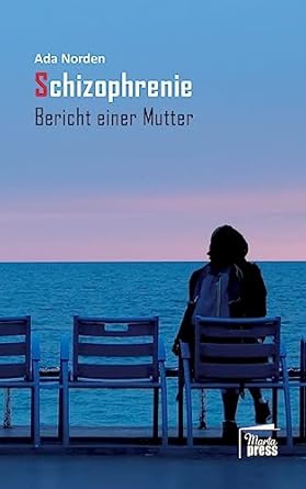 Schizophrenie: Bericht einer Mutter (Nahaufnahmen: Biografische Reihe)