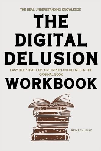The Real Understanding Knowledge The Digital Delusion: Easy help that explains important details in the original book