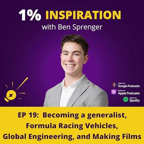 19. Ben Sprenger - Becoming a generalist, Formula Racing Vehicles, Global Engineering, and Making Films
