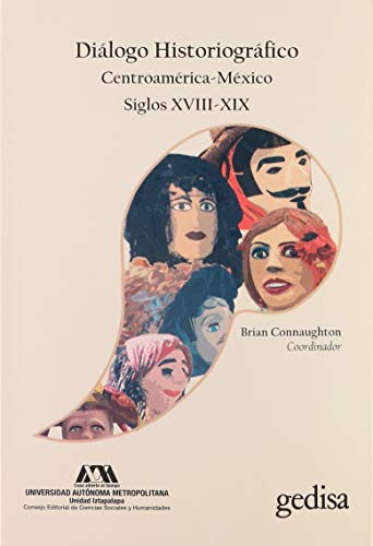 Diálogo Historiográfico. Centroamérica-México. Siglos Xviii-Xix