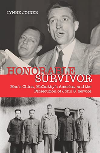 Honorable Survivor: Mao's China, McCarthy's America, and the Persecution of John S. Service