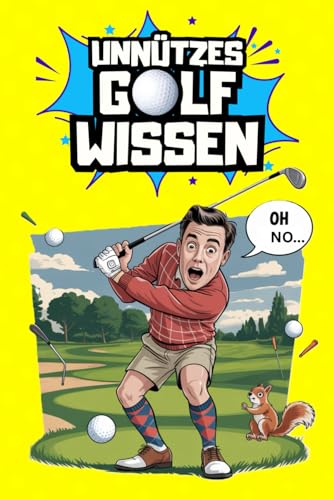 Unnützes Golf Wissen, über 270 Lustige Fakten & schräge Geschichten: das Golf-Geschenk für alle, die Humor statt Handicap sammeln.