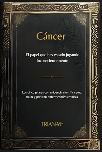 Cáncer, el papel que has estado jugando inconscientemente: Los cinco pilares con evidencia cient...