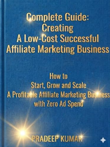 Complete Guide: Creating A Low-Cost Successful Affiliate Marketin...