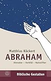 köckert  Abraham: Ahnvater - Vorbild - Kultstifter (Biblische Gestalten (BG), Band 31)