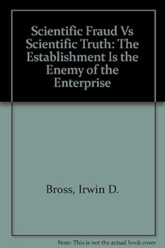 Paperback Scientific Fraud Vs Scientific Truth: The Establishment Is the Enemy of the Enterprise Book