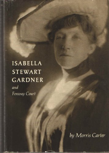 Isabella Stewart Gardner and Fenway Court: Third Edition, Revised. Illustrated and With a Foreword By G. Peabody Gardener