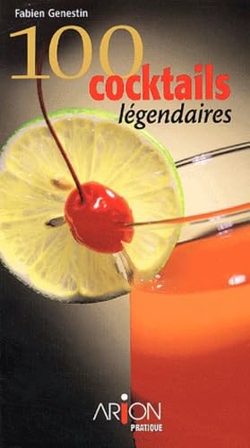 100 cocktails: Comment impressionner vos amis? Les techniques des barmen