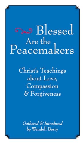 Blessed Are the Peacemakers: Christ s Teachings About Love, Compassion and Forgiveness