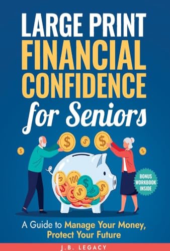 Large Print Financial Confidence for Seniors: Manage Your Money, Protect Your Future (+ Bonus Workbook Included) (English Edition)