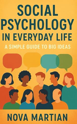 Social Psychology in Everyday Life: A Simple Guide to Big Ideas