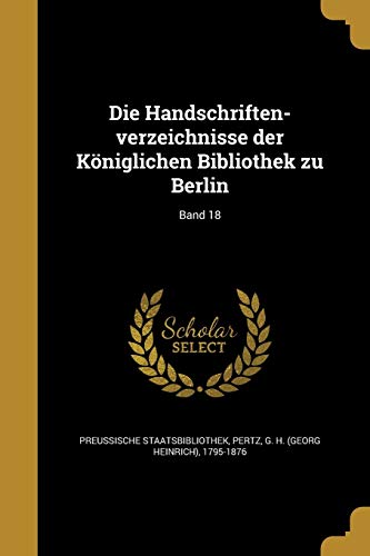 Die Handschriften-verzeichnisse der Königlichen Bibliothek zu Berlin; Band 18 (German Edition)