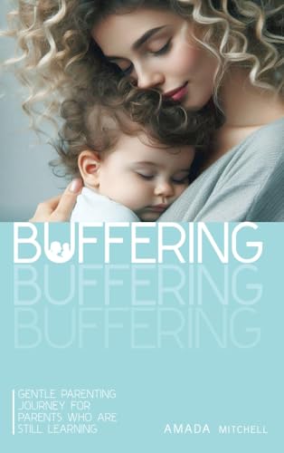 Buffering: Gentle Parenting Journey for parents who are still learning.