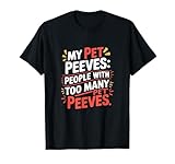 Funny Pet Peeves Meme Saying Bold Sarcastic Design T-Shirt