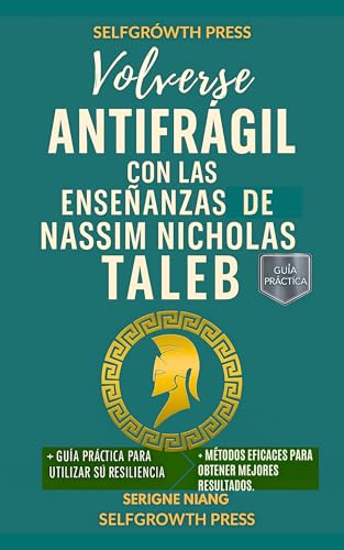 Volverse antifrágil con las enseñanzas de Nassim Nicholas Taleb (Spanish Edition)