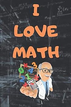 I Love Math : I Love Math Notebook,Composition Notebook, Journal, Organizer, Diary,Gifts for Math Lovers,Teachers and Mathematicians :( 6'' X 9'') 120 Pages Great and Cool Gift Idea for Math Lovers an