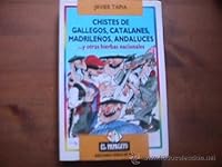 Chistes de gallegos, catalanes, madrileños, andaluces: --y otras hierbas nacionales (Colección El Papagayo) 8478802223 Book Cover