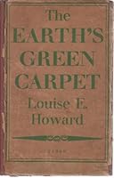 Rare THE EARTH'S GREEN CARPET Louise E. Howard 1st Edition 1947 Rodale Near Fine/VG- B0007E1ZN0 Book Cover