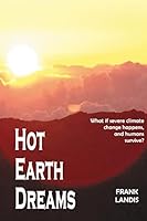 Hot Earth Dreams: What if severe climate change happens, and humans survive? 1517799392 Book Cover