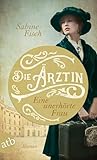 Die Ärztin - Eine unerhörte Frau: Roman (Amelie von Liebwitz 1)