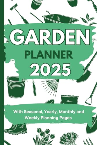2025 Garden Planner: Plan, Log and Track a Year in Your Garden
