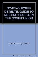 DO-IT-YOURSELF DETENTE: GUIDE TO MEETING PEOPLE IN THE SOVIET UNION 070432606X Book Cover