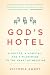 God's Hotel: A Doctor, a Hospital, and a Pilgrimage to the Heart of Medicine