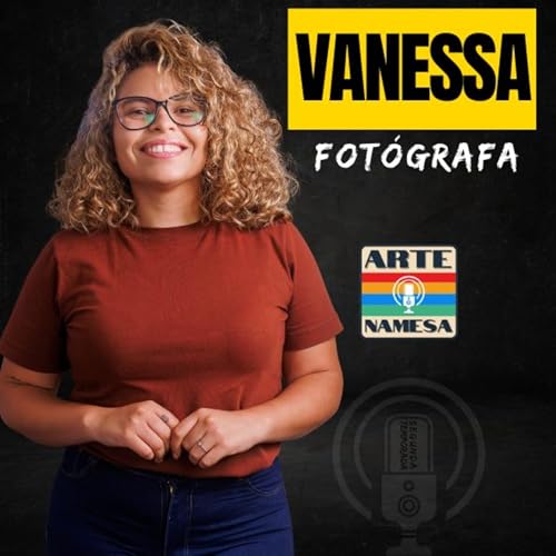 Podcast Arte NAMESA - VANESSA - FOT&Oacute;GRAFA - EP.85