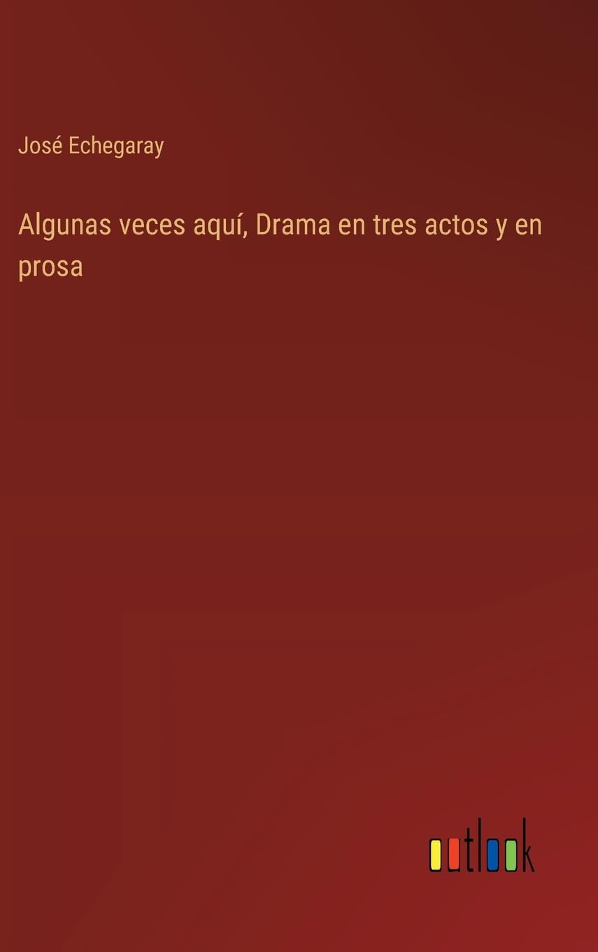 Algunas veces aquí, Drama en tres actos y en prosa