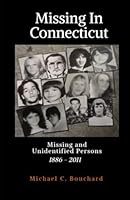 Missing in Connecticut: Missing and Unidentified People 1886 - 2011 1703170873 Book Cover