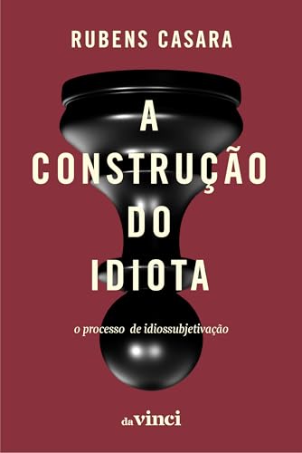 A construção do idiota: o processo de idiossubjetivação