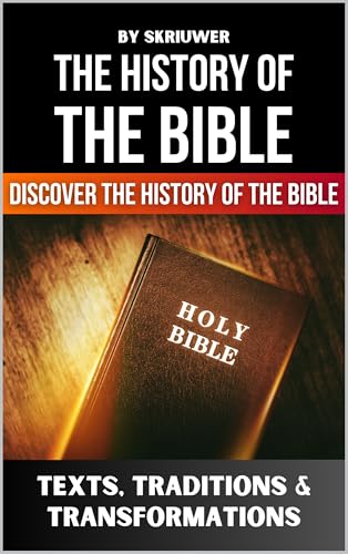 The History of the Bible: Texts, Traditions, and Transformations: Easy and Straight Forward (Religion History Books)