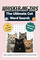 Whisker Me This: Cat Word Search Puzzle Book for Adults & Seniors: 60+ Puzzles for Fun, Relaxation & Brain Games – The Purrfect Gift for Cat Lovers B0F441GH8Z Book Cover