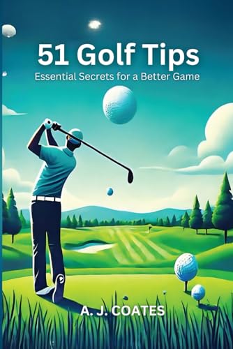 51 Golf Tips: Essential Secrets for a Better Game