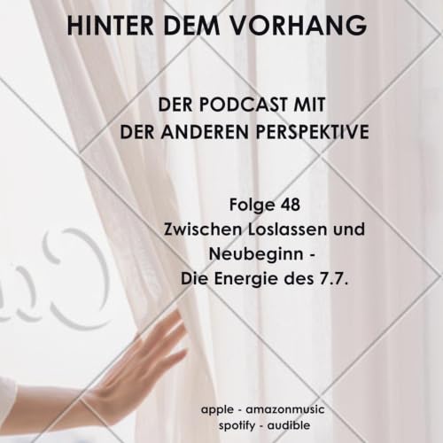 #48 - Zwischen Loslassen und Neubegann - Die Energie des 7.7.