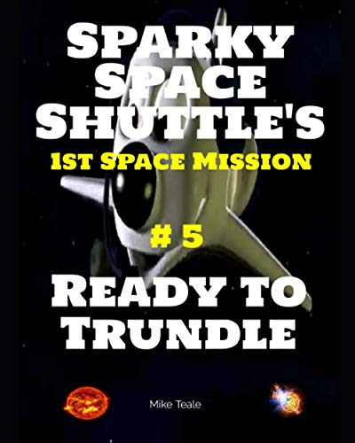 Ready to Trundle: Off to See the Launcher (Sparky Space Shuttle's First Space Mission)