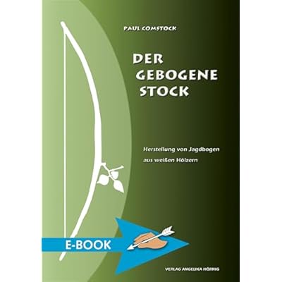 Der Gebogene Stock: Herstellung von Jagdbogen aus weissen H&ouml;lzern