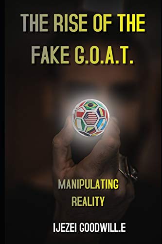 THE RISE OF THE FAKE GOAT