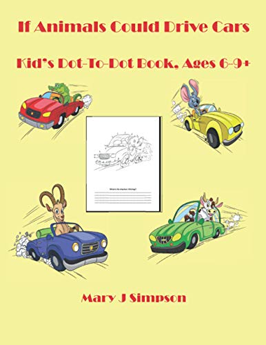 If Animals Could Drive Cars: Kid’s Dot-To-Dot Book, Ages 6-9+