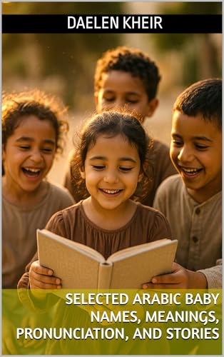 Selected Arabic Baby Names, Meanings, Pronunciation, and Stories