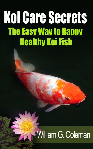 Koi Care Secrets: The Easy Way To Happy Healthy Koi Fish (Water Garden Masters Series Book 2)