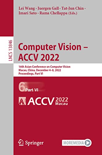 Computer Vision – ACCV 2022: 16th Asian Conference on Computer Vision, Macao, China, December 4–8, 2022, Proceedings, Part VI (Lecture Notes in Computer Science)