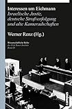  Interessen um Eichmann: Israelische Justiz, deutsche Strafverfolgung und alte Kameradschaften (Wissenschaftliche Reihe des Fritz Bauer Instituts, 20)