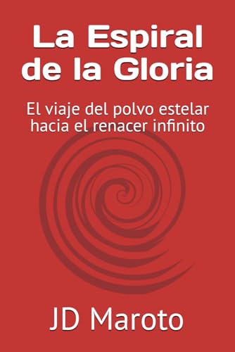 La Espiral de la Gloria: El viaje del polvo estelar hacia el renacer infinito (Spanish Edition)