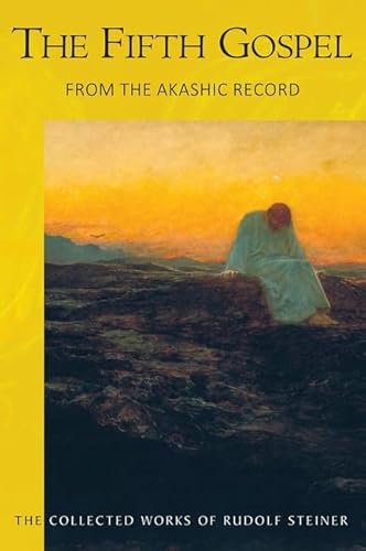 The The Fifth Gospel: From the Akashic Record (The Collected Works of Rudolf Steiner)