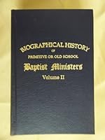 Biographical History of Primitive or Old School Baptist Ministers, Volume II B0026JTL26 Book Cover